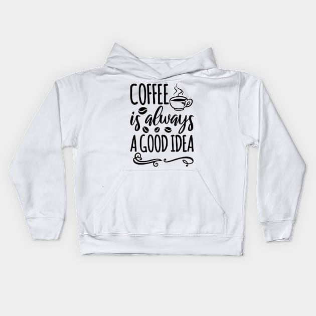 Coffee is Always a Good Idea Kids Hoodie by BramCrye